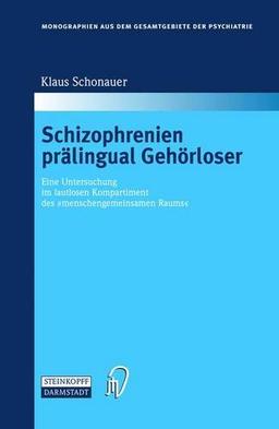 Schizophrenien prälingual Gehörloser: Eine Untersuchung im lautlosen Kompartiment des "menschengemeinsamen Raums" (Monographien aus dem Gesamtgebiete der Psychiatrie)