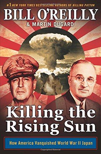 Killing the Rising Sun: How America Vanquished World War II Japan