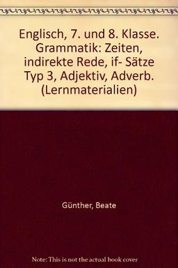 Englisch, 7. und 8. Klasse. Grammatik: Zeiten, indirekte Rede, if-Sätze Typ III, Adjektiv, Adverb: Mit Vokabeltrainer