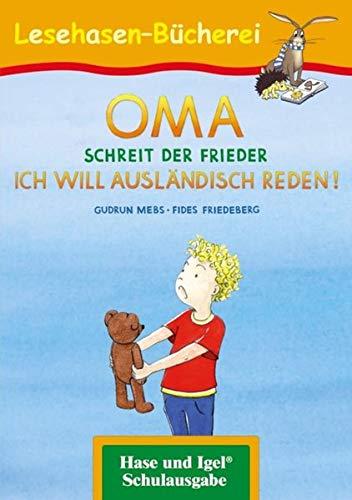 OMA, schreit der Frieder. ICH WILL AUSLÄNDISCH REDEN!: Schulausgabe (Lesehasen-Bücherei)