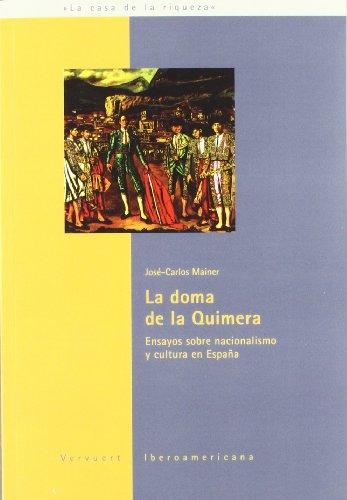 La doma de la quimera : ensayos sobre nacionalismo y cultura de España (La casa de la riqueza, Band 1)