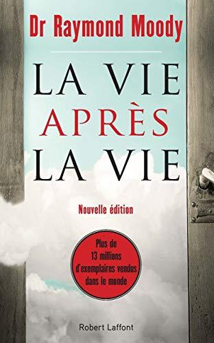 La vie après la vie : enquête à propos d'un phénomène : la survie de la conscience après la mort du corps