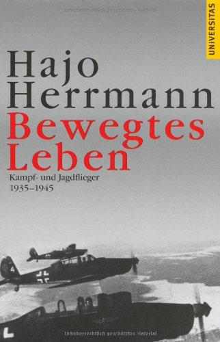 Bewegtes Leben. Kampf- und Jagdflieger 1935 - 1945