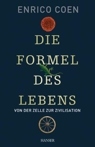 Die Formel des Lebens: Von der Zelle zur Zivilisation