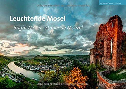 Leuchtende Mosel - Bright Mosel - Stralende Moezel: Eine Fotoreise von der Quelle bis zur Mündung