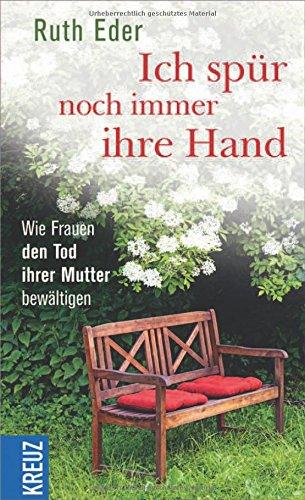 Ich spür noch immer ihre Hand: Wie Frauen den Tod ihrer Mutter bewältigen