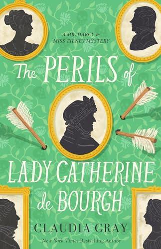 The Perils of Lady Catherine de Bourgh (MR. DARCY & MISS TILNEY MYSTERY, Band 3)