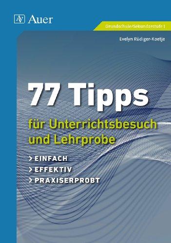 77 Tipps für Unterrichtsbesuch und Lehrprobe: einfach, effektiv, praxiserprobt (1. bis 10. Klasse)