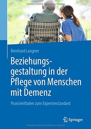 Beziehungsgestaltung in der Pflege von Menschen mit Demenz: Praxisleitfaden zum Expertenstandard