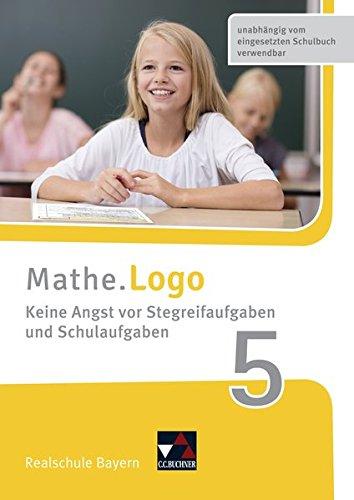 Mathe.Logo - Bayern - neu / Realschule Bayern: Mathe.Logo - Bayern - neu / Mathe.Logo Bayern Keine Angst vor Stegreifaufgab 5: Realschule Bayern