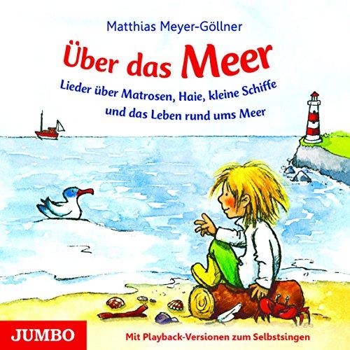 Über das Meer: Lieder über Matrosen, Haie, kleine Schiffe und das Leben rund ums Meer