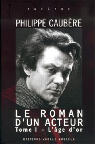 Le roman d'un acteur. Vol. 1. L'âge d'or