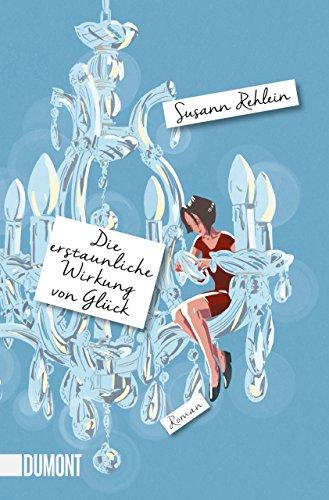 Die erstaunliche Wirkung von Glück: Roman (Taschenbücher)