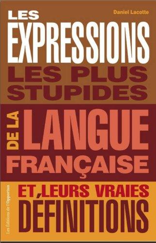 Les expressions les plus stupides de la langue française : et leurs vraies définitions