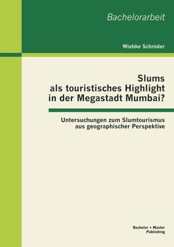 Slums als touristisches Highlight in der Megastadt Mumbai? : Untersuchungen zum Slumtourismus aus geographischer Perspektive