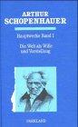 Arthur Schopenhauer: Hauptwerke "Die Welt als Wille und Vorstellung" "Zur Erkenntnistheorie, Ethik, Logik und Religion"
