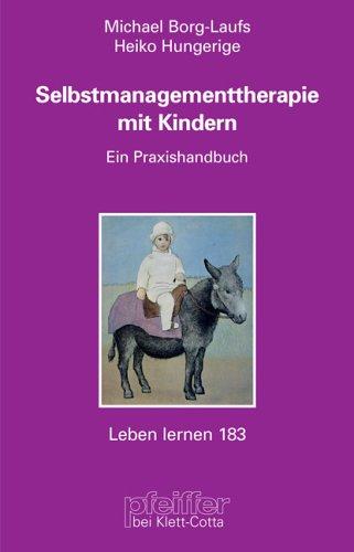 Selbstmanagementtherapie mit Kindern. Ein Praxishandbuch mit CD-ROM (Leben Lernen 183)