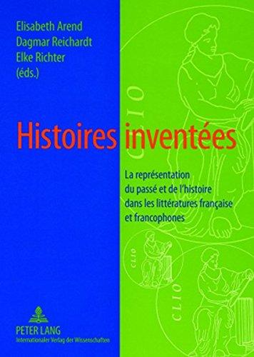 Histoires inventées : la représentation du passé et de l'histoire dans les littérature française et francophones