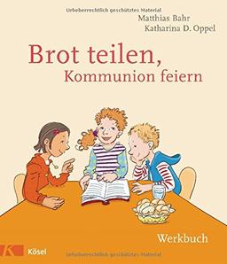 Brot teilen - Kommunion feiern - Werkbuch