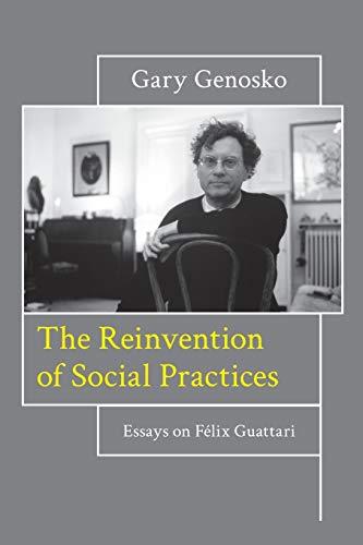 The Reinvention of Social Practices: Essays on Félix Guattari