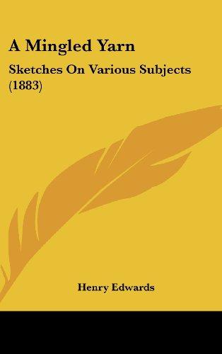 A Mingled Yarn: Sketches On Various Subjects (1883)