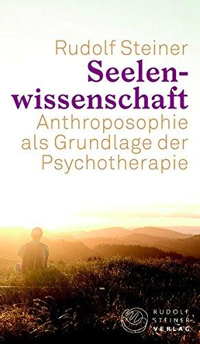 Seelenwissenschaft: Anthroposophie als Grundlage der Psychotherapie (Thementexte)