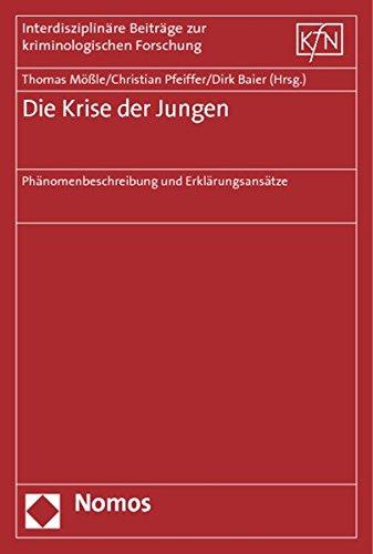 Die Krise der Jungen: Phänomenbeschreibung und Erklärungsansätze (Interdisziplinäre Beiträge zur kriminologischen Forschung)