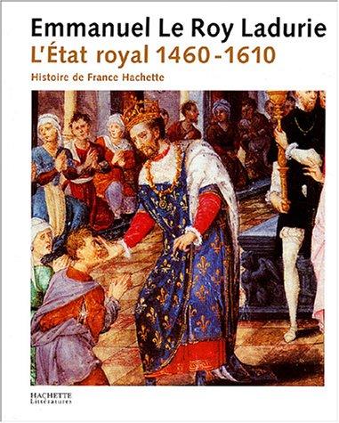 L'histoire de France. Vol. 2. L'Etat royal : de Louis XI à Henri IV, 1460-1610