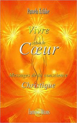 Vivre selon le coeur : messages de la conscience christique