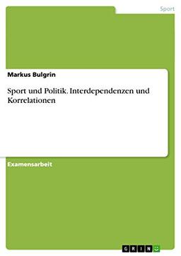 Sport und Politik. Interdependenzen und Korrelationen