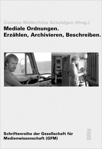 Mediale Ordnungen: Erzählen, Archivieren, Beschreiben