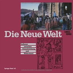 Die Neue Welt 1492-1992: Indianer zwischen Unterdrückung und Widerstand