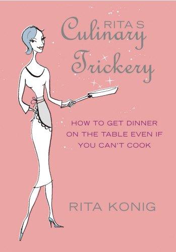 Rita's Culinary Trickery: How to Put Dinner on the Table Even if You Can't Cook