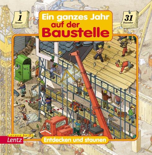 Entdecken und staunen Ein ganzes Jahr auf der Baustelle