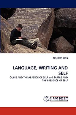 LANGUAGE, WRITING AND SELF: QUINE AND THE ABSENCE OF SELF and SARTRE AND THE PRESENCE OF SELF