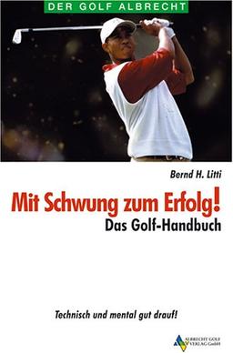 Mit Schwung zum Erfolg! Das Golf-Handbuch. Technisch und mental gut drauf!