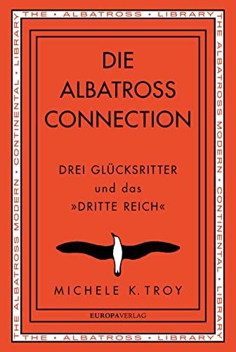 Die Albatross Connection: Drei Glücksritter und das »Dritte Reich«