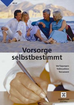 Vorsorge selbstbestimmt: Verfügungen, Vollmachten, Testament