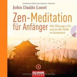 Zen-Meditation für Anfänger: Mit Übungs-CD, um in die Stille zu kommen