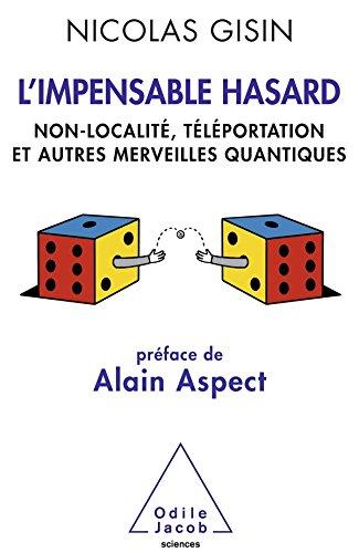 L'impensable hasard : non-localité, téléportation et autres merveilles quantiques