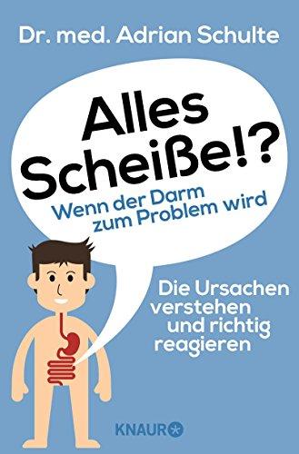 Alles Scheiße!? Wenn der Darm zum Problem wird: Die Ursachen verstehen und richtig reagieren