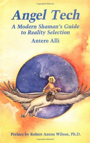 Angel Tech: A Modern Shaman's Guide to Reality Selection