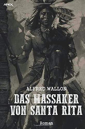 DAS MASSAKER VON SANTA RITA: Ein historischer Western-Roman