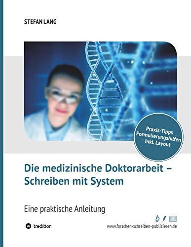 Die medizinische Doktorarbeit – Schreiben mit System: Eine praktische Anleitung