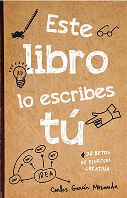 Este libro lo escribes tú : 78 retos de escritura creativa (Libros de actividades)