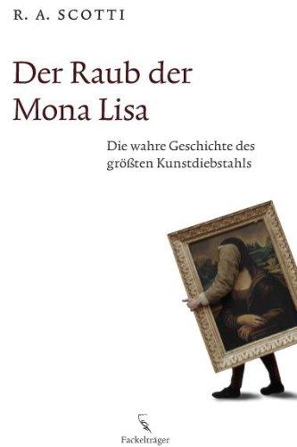 Der Raub der Mona Lisa: Die wahre Geschichte des größten Kunstdiebstahls