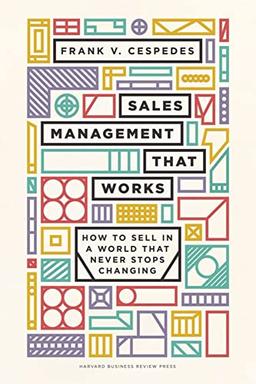 Sales Management That Works: How to Sell in a World that Never Stops Changing