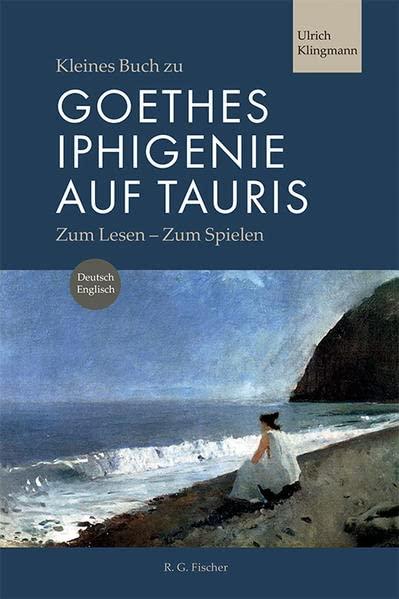 Kleines Buch zu Goethes Iphigenie auf Tauris: Zum Lesen - Zum Spielen