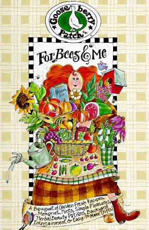 For Bees and Me: A Bouquet of Garden-Fresh Recipes, Memories, Hints, Simple Pleasures, Herbal Beauty Potions, Backyard Entertainment & Easy-To-Make Gifts!