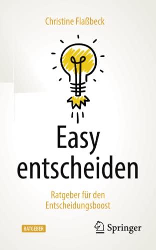 Easy entscheiden: Ratgeber für den Entscheidungsboost